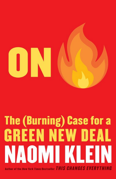 On Fire: The (Burning) Case for a Green New Deal - Naomi Klein