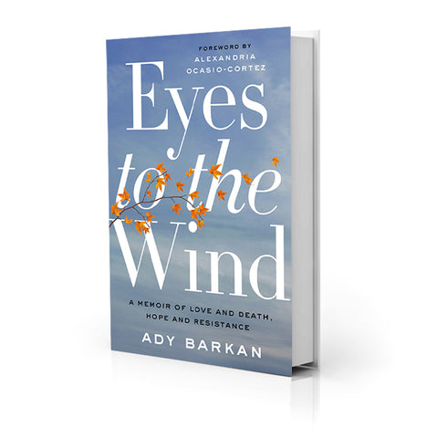 Eyes to the Wind: A Memoir of Love and Death, Hope and Resistance - Ady Barkan